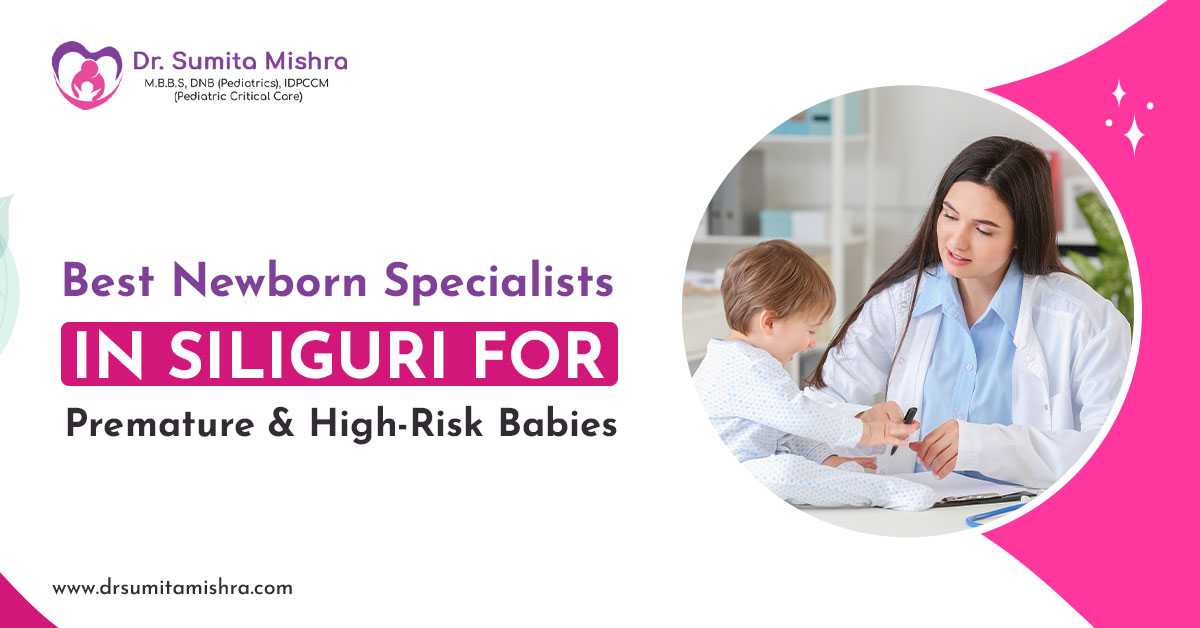 Best Newborn Specialists in Siliguri for Premature & High-Risk Babies
